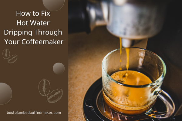 Hot Water Dripping Through Your Coffeemaker